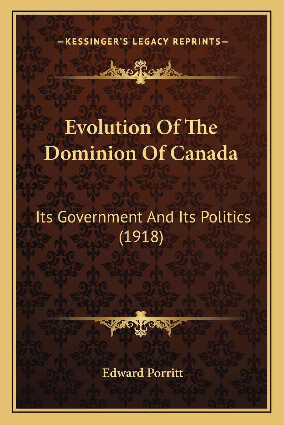 Evolution Of The Dominion Of Canada: Its Government And Its Politics (1918) Contemporary literature