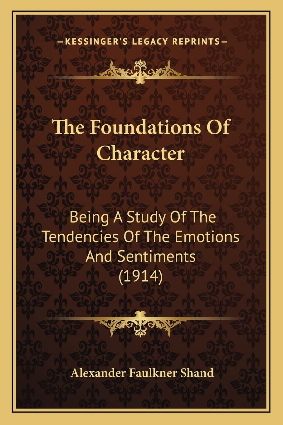 The Foundations Of Character: Being A Study Of The Tendencies Of The Emotions And Sentiments (1914) Philosophy