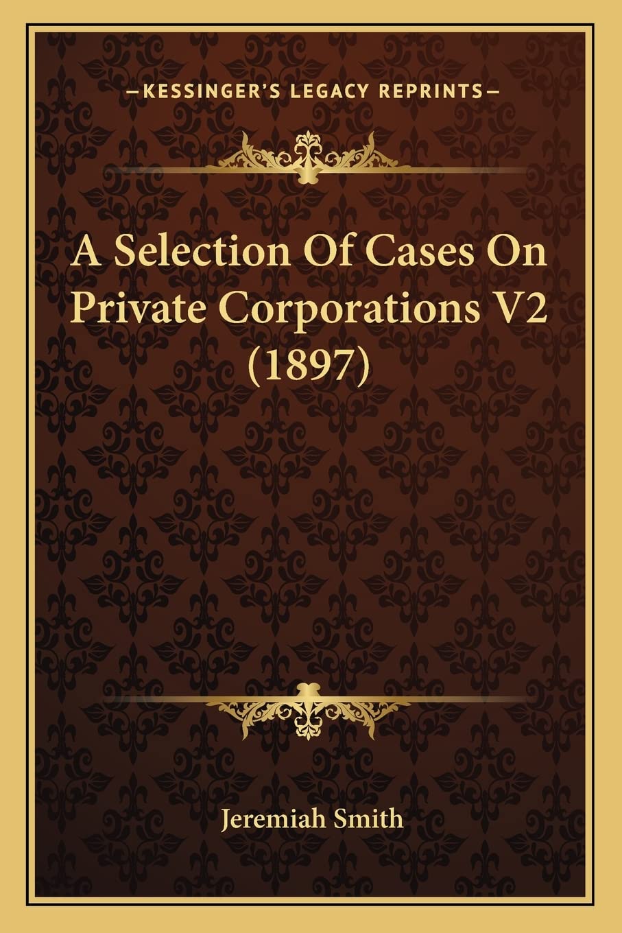 A Selection Of Cases On Private Corporations V2 (1897) Law