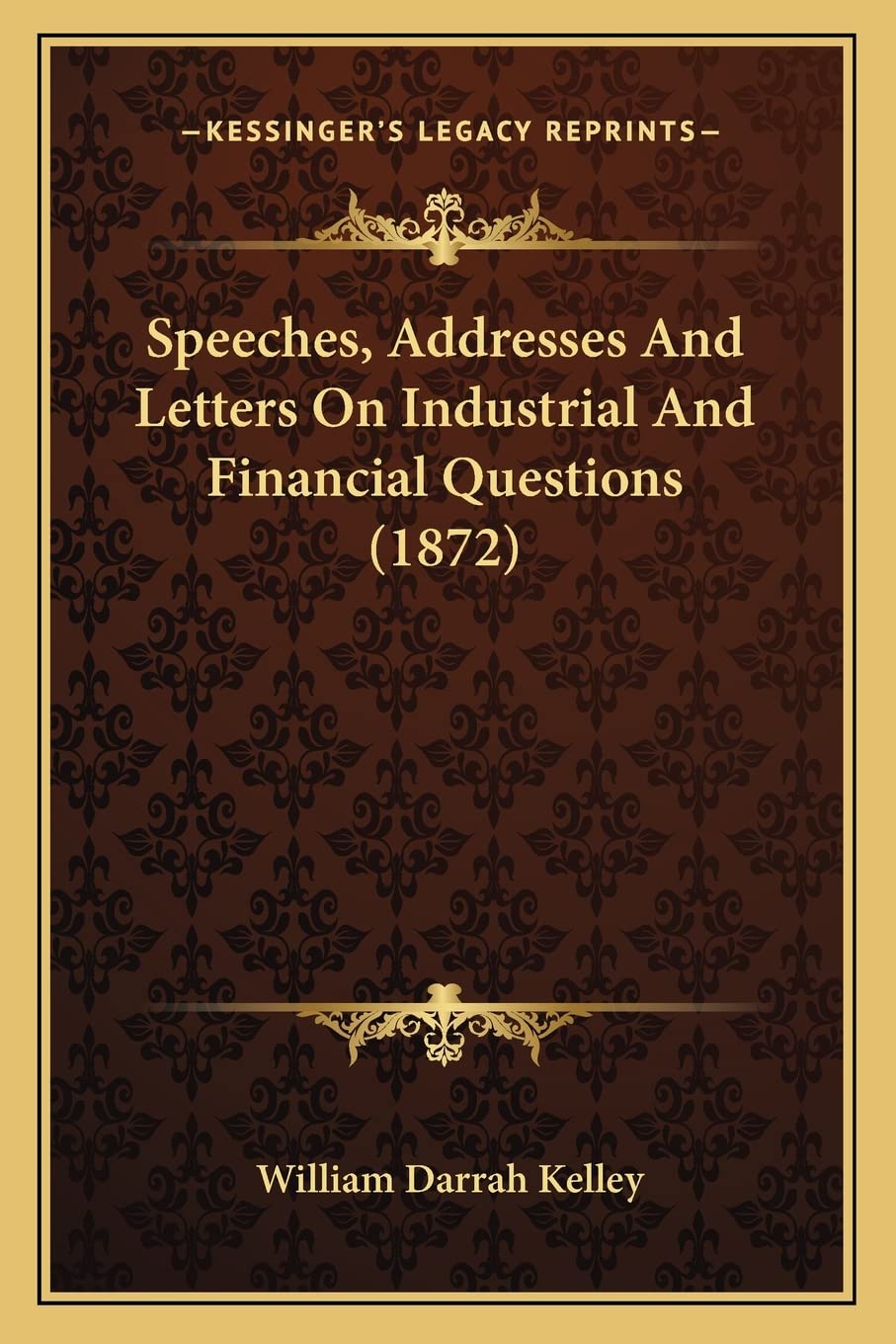 Speeches, Addresses And Letters On Industrial And Financial Questions (1872) Contemporary literature