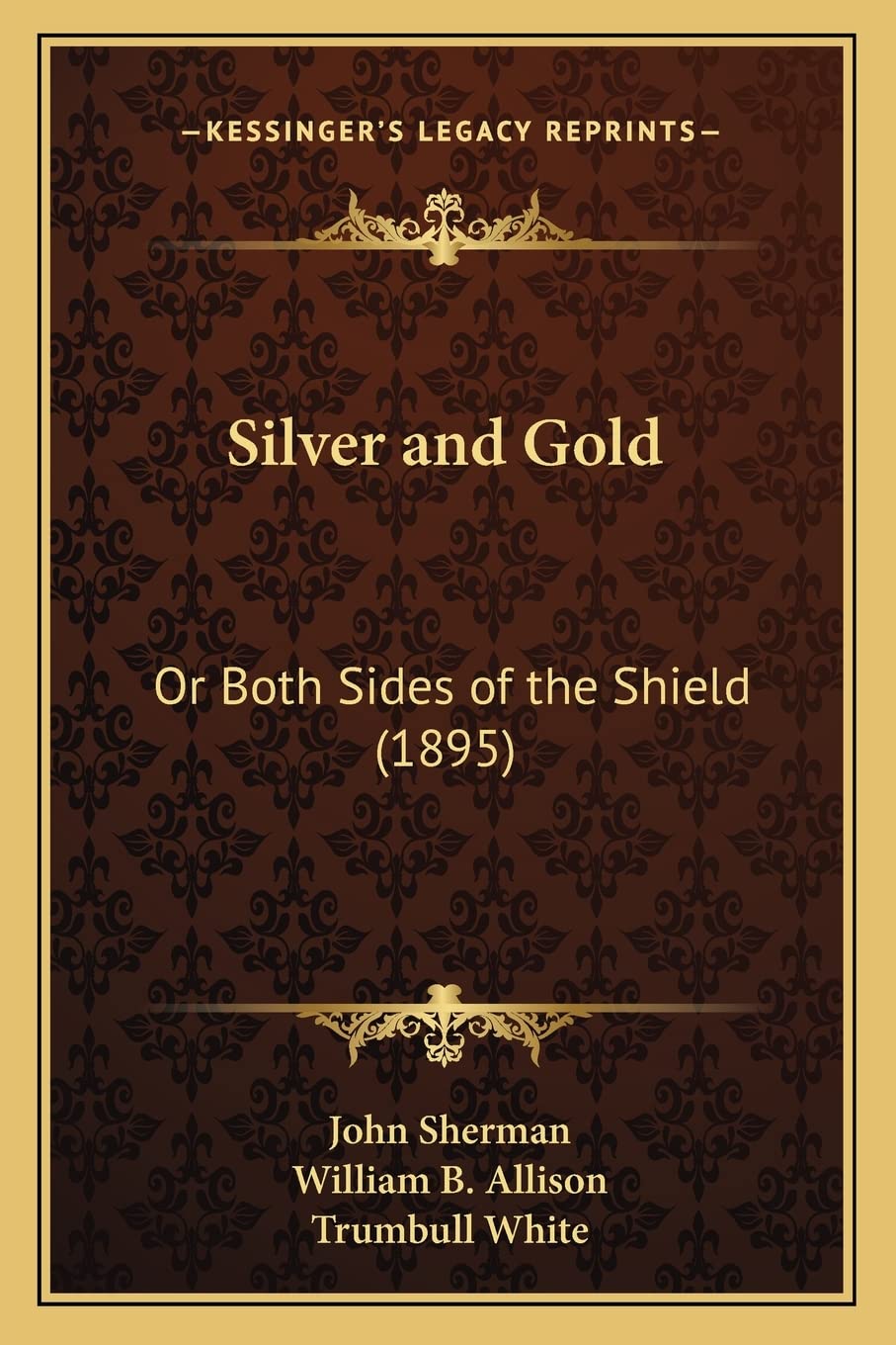 Silver and Gold: Or Both Sides of the Shield (1895) Social Sciences