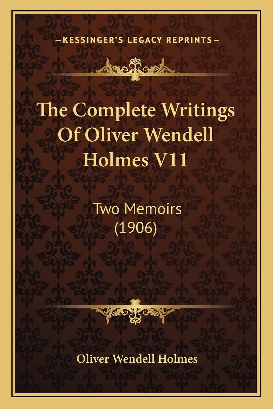 The Complete Writings Of Oliver Wendell Holmes V11: Two Memoirs (1906) Essays & Short Stories