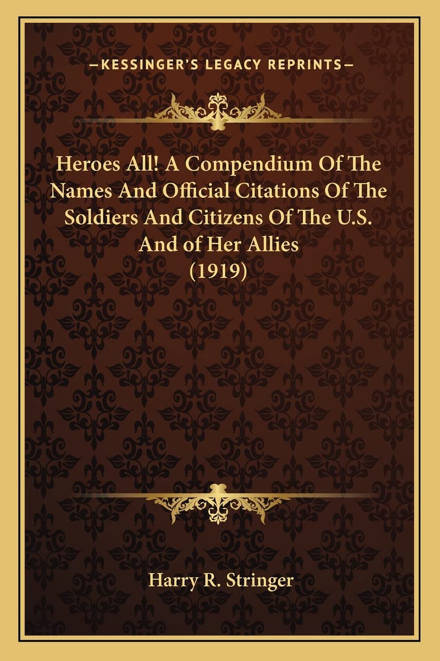 Heroes All! A Compendium Of The Names And Official Citations Of The Soldiers And Citizens Of The U.S. And of Her Allies (1919) Contemporary literature Books