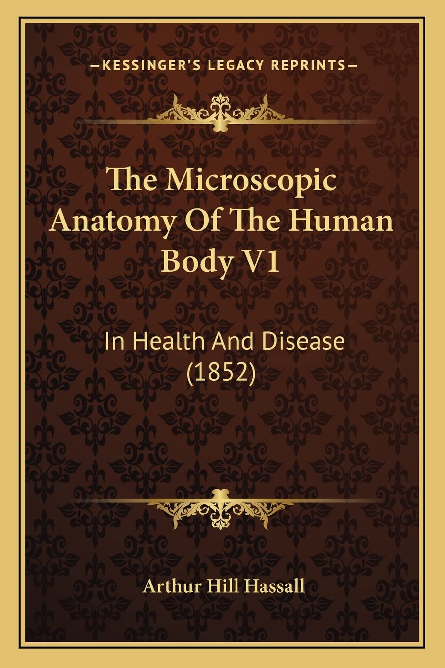 The Microscopic Anatomy Of The Human Body V1: In Health And Disease (1852) Medicine