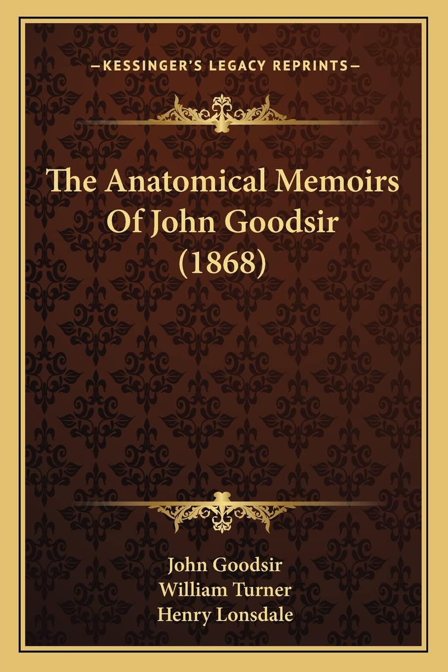 The Anatomical Memoirs Of John Goodsir (1868) Medicine