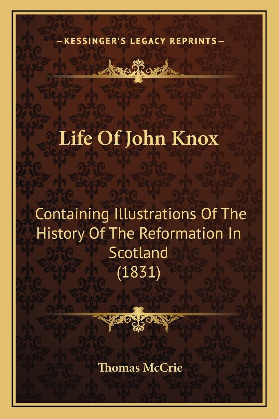 Life Of John Knox: Containing Illustrations Of The History Of The Reformation In Scotland (1831) Contemporary literature Books