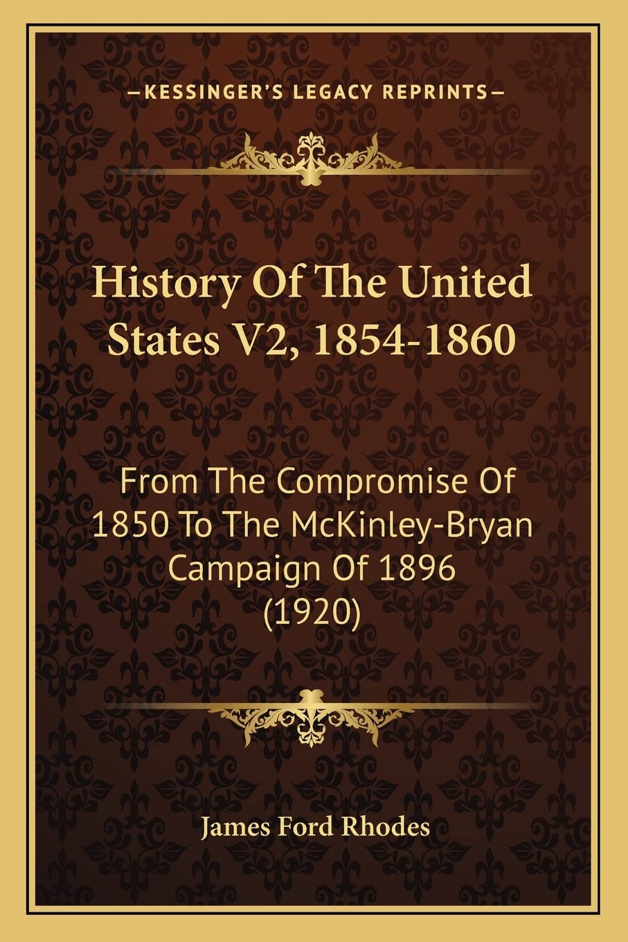 History Of The United States V2, 1854-1860: From The Compromise Of 1850 To The McKinley-Bryan Campaign Of 1896 (1920) Contemporary literature Books