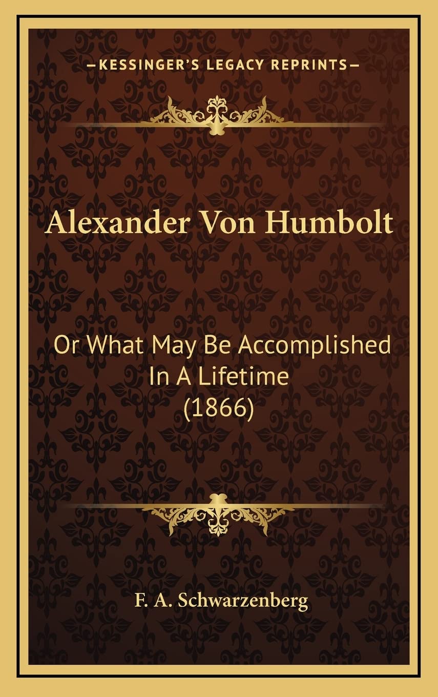 Alexander Von Humbolt: Or What May Be Accomplished In A Lifetime (1866) Contemporary literature