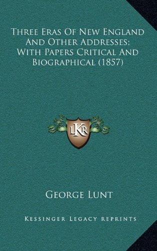 Three Eras Of New England And Other Addresses; With Papers Critical And Biographical (1857) Contemporary literature