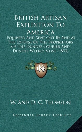 British Artisan Expedition To America: Equipped And Sent Out By And At The Expense Of The Proprietors Of The Dundee Courier And Dundee Weekly News (1893) Contemporary literature Books
