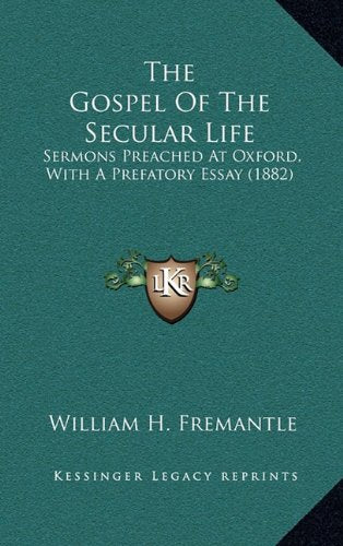 The Gospel Of The Secular Life: Sermons Preached At Oxford, With A Prefatory Essay (1882) Contemporary literature