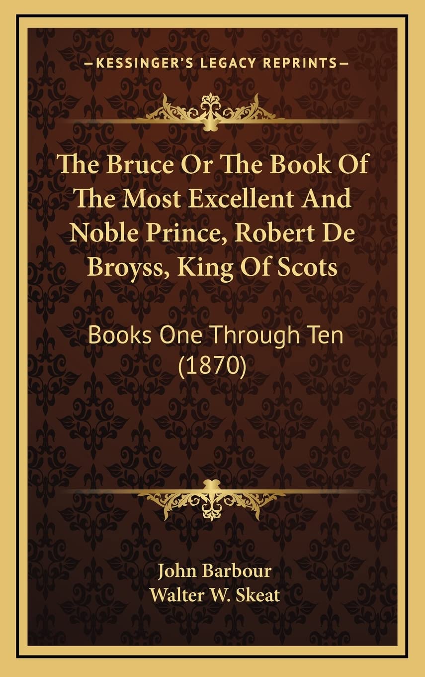 The Bruce Or The Book Of The Most Excellent And Noble Prince, Robert De Broyss, King Of Scots: Books One Through Ten (1870) Contemporary literature Books