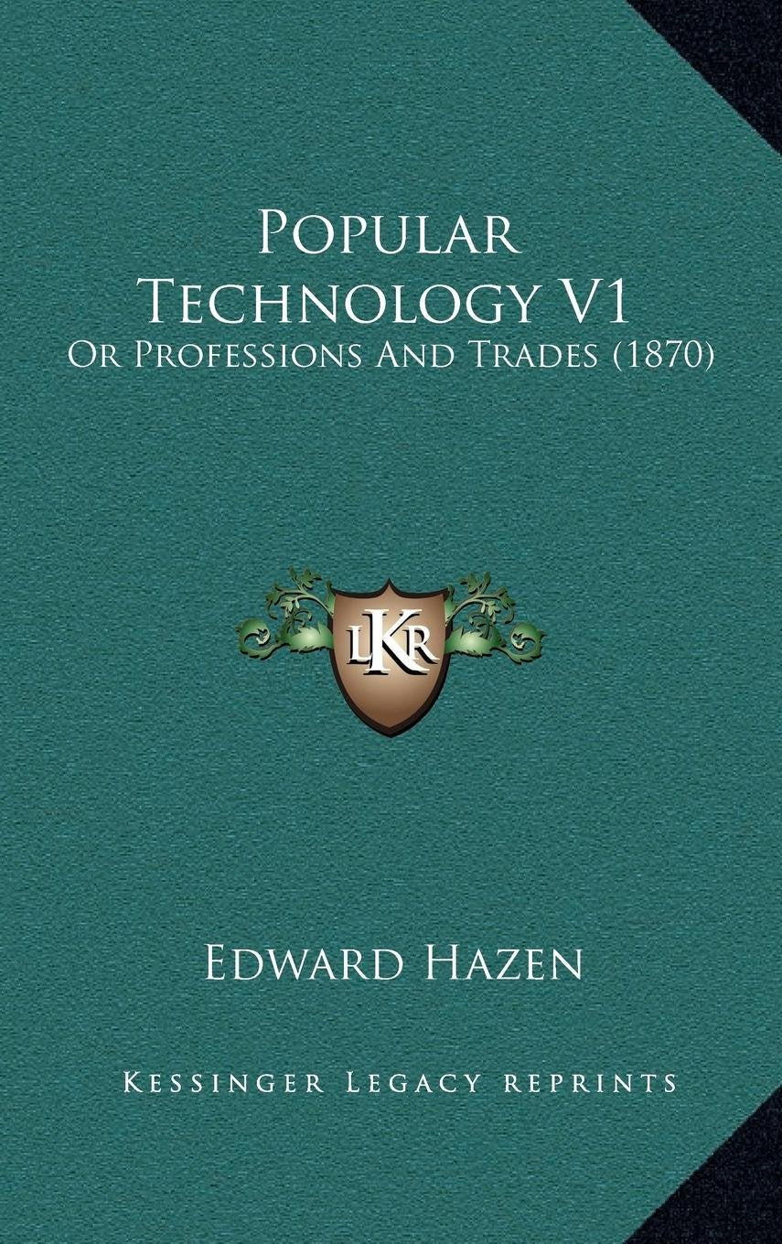 Popular Technology V1: Or Professions And Trades (1870) Contemporary literature