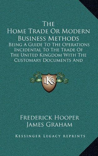 The Home Trade Or Modern Business Methods: Being A Guide To The Operations Incidental To The Trade Of The United Kingdom With The Customary Documents And Correspondence (1903) Contemporary literature