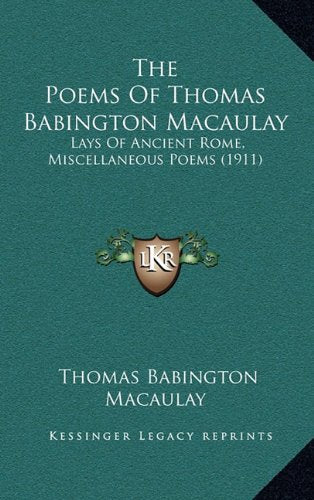 The Poems Of Thomas Babington Macaulay: Lays Of Ancient Rome, Miscellaneous Poems (1911) Contemporary literature