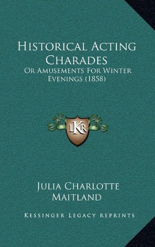 Historical Acting Charades: Or Amusements For Winter Evenings (1858) Contemporary literature