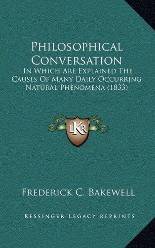 Philosophical Conversation: In Which Are Explained The Causes Of Many Daily Occurring Natural Phenomena (1833) Contemporary literature