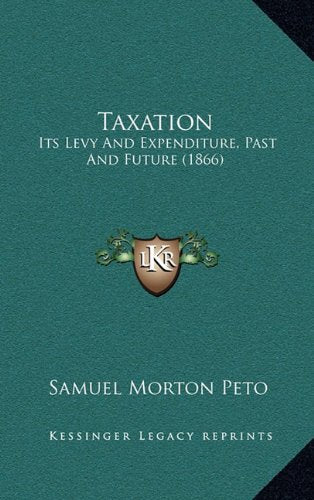 Taxation: Its Levy And Expenditure, Past And Future (1866) Contemporary literature