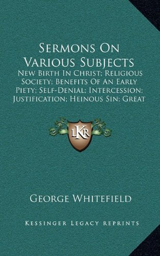Sermons On Various Subjects: New Birth In Christ; Religious Society; Benefits Of An Early Piety; Self-Denial; Intercession; Justification; Heinous Sin; Great Duty Of Family Religion (1739) Contemporary literature Books