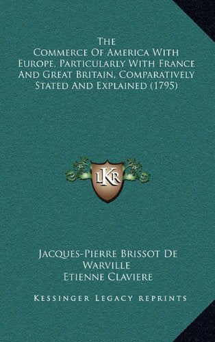 The Commerce Of America With Europe, Particularly With France And Great Britain, Comparatively Stated And Explained (1795) Contemporary literature