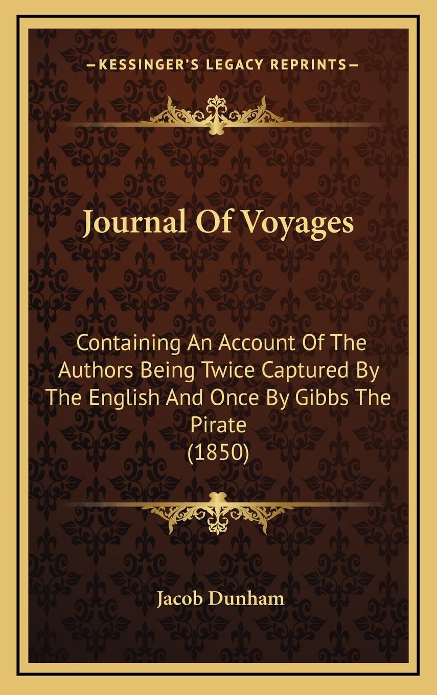 Journal Of Voyages: Containing An Account Of The Authors Being Twice Captured By The English And Once By Gibbs The Pirate (1850) Essays & Short Stories