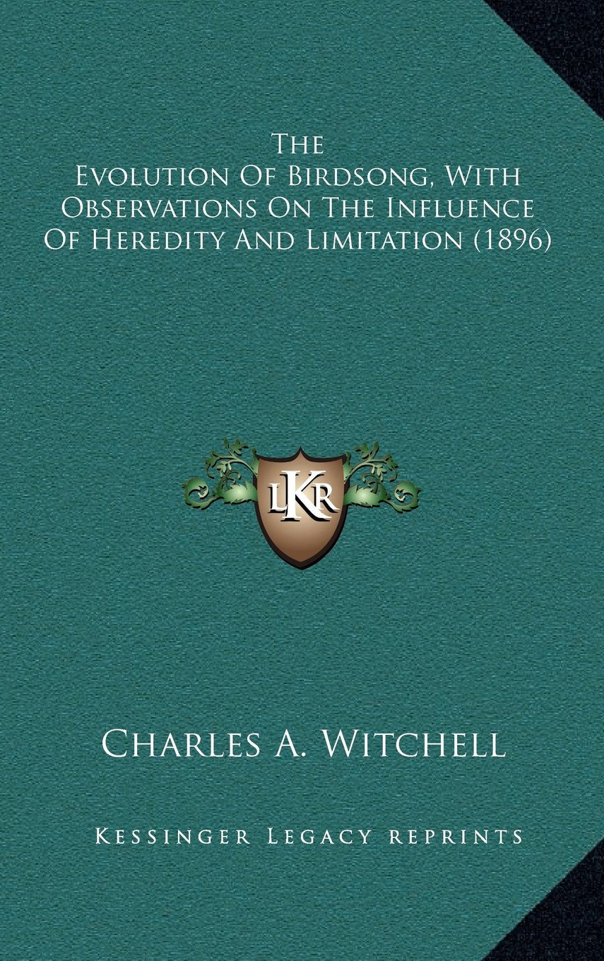 The Evolution Of Birdsong, With Observations On The Influence Of Heredity And Limitation (1896) Contemporary literature