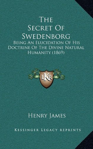 The Secret Of Swedenborg: Being An Elucidation Of His Doctrine Of The Divine Natural Humanity (1869) Contemporary literature Books
