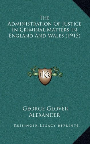 The Administration Of Justice In Criminal Matters In England And Wales (1915) Contemporary literature