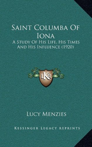 Saint Columba Of Iona: A Study Of His Life, His Times And His Influence (1920) Contemporary literature