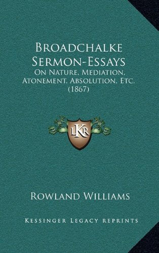 Broadchalke Sermon-Essays: On Nature, Mediation, Atonement, Absolution, Etc. (1867) Contemporary literature
