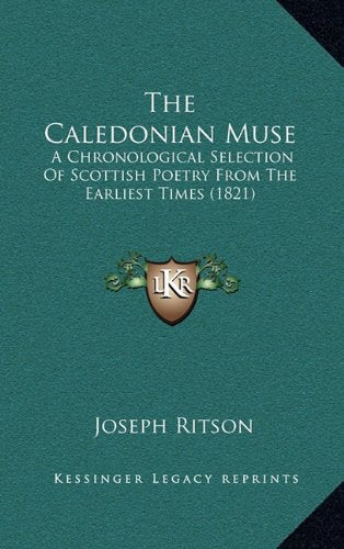 The Caledonian Muse: A Chronological Selection Of Scottish Poetry From The Earliest Times (1821) Contemporary literature