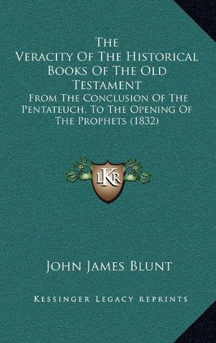 The Veracity Of The Historical Books Of The Old Testament: From The Conclusion Of The Pentateuch, To The Opening Of The Prophets (1832) Contemporary literature Books