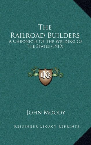 The Railroad Builders: A Chronicle Of The Welding Of The States (1919) Contemporary literature