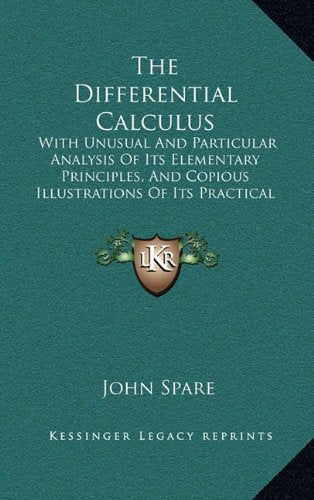 The Differential Calculus: With Unusual And Particular Analysis Of Its Elementary Principles, And Copious Illustrations Of Its Practical Applications (1865) Contemporary literature