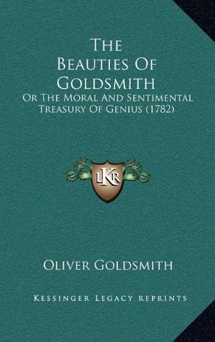The Beauties Of Goldsmith: Or The Moral And Sentimental Treasury Of Genius (1782) Contemporary literature