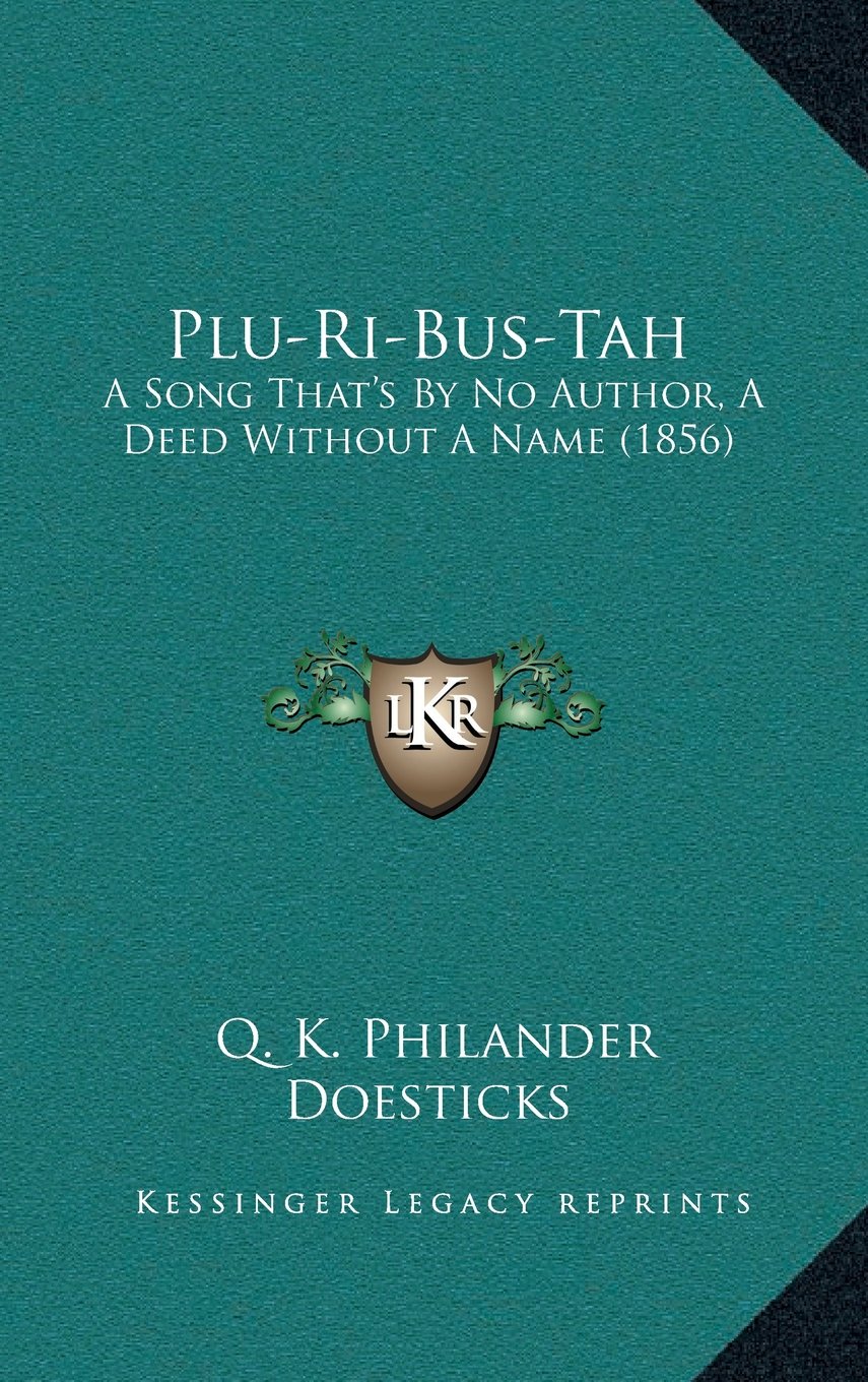 Plu-Ri-Bus-Tah: A Song That’s By No Author, A Deed Without A Name (1856) Contemporary literature