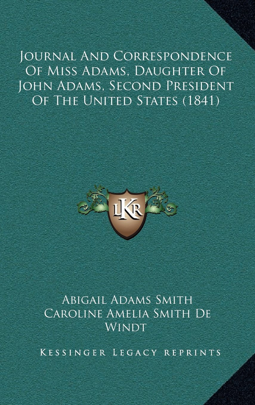 Journal And Correspondence Of Miss Adams, Daughter Of John Adams, Second President Of The United States (1841) Contemporary literature Books