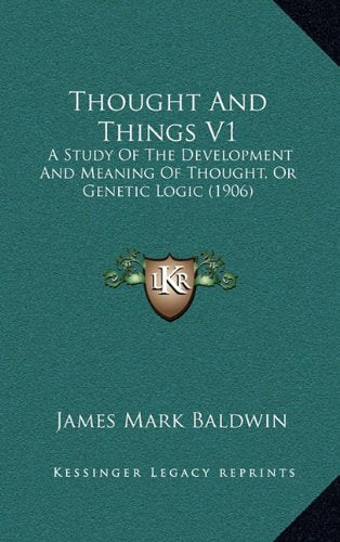 Thought And Things V1: A Study Of The Development And Meaning Of Thought, Or Genetic Logic (1906) Contemporary literature