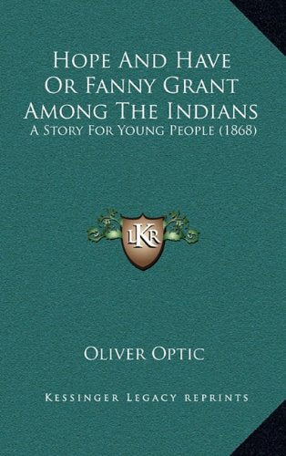 Hope And Have Or Fanny Grant Among The Indians: A Story For Young People (1868) Contemporary literature