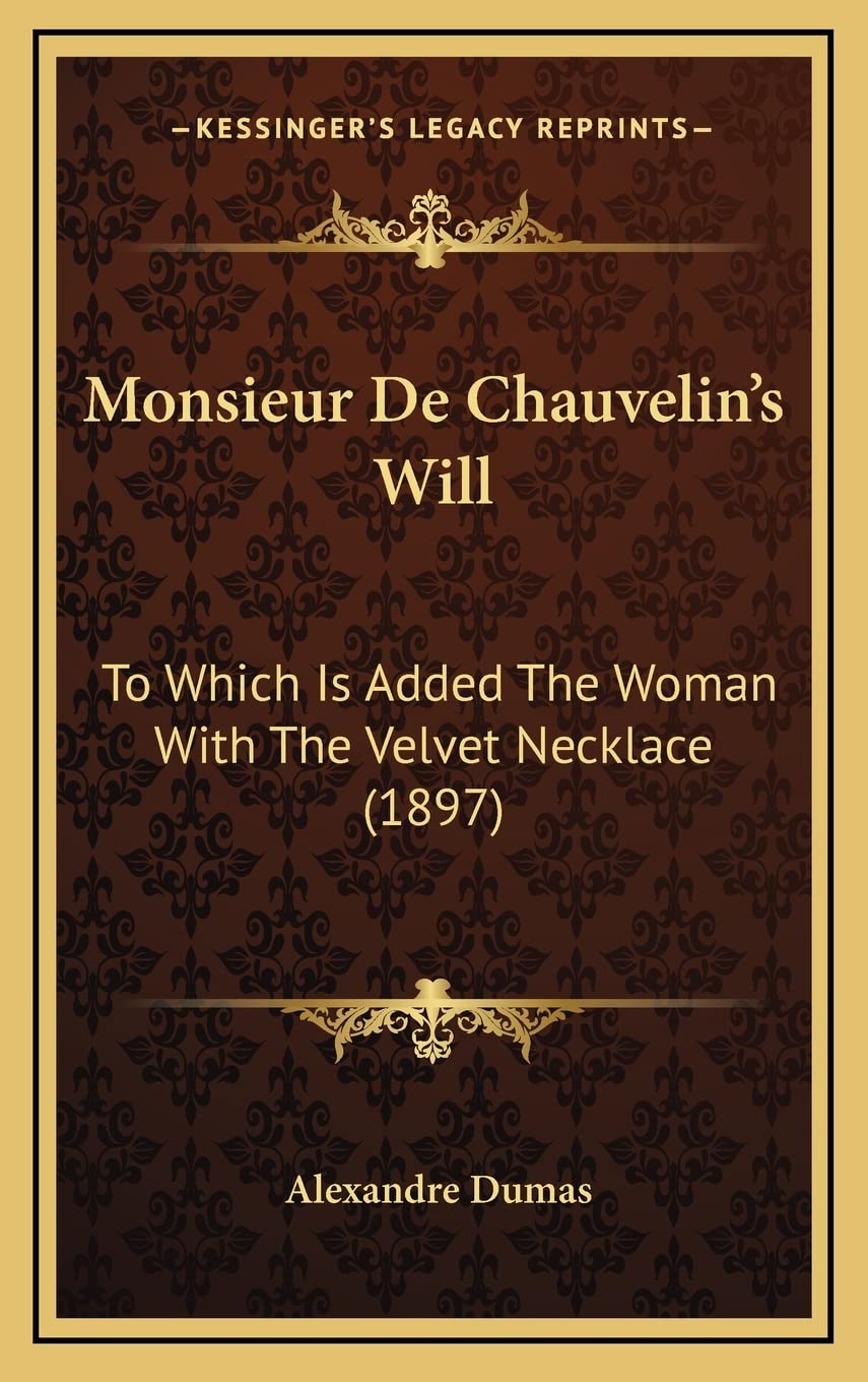 Monsieur De Chauvelin's Will: To Which Is Added The Woman With The Velvet Necklace (1897) book