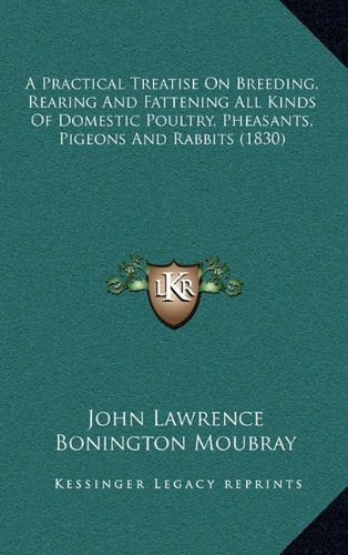 A Practical Treatise On Breeding, Rearing And Fattening All Kinds Of Domestic Poultry, Pheasants, Pigeons And Rabbits (1830) Contemporary literature Books