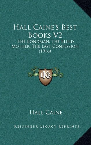 Hall Caine's Best Books V2: The Bondman; The Blind Mother; The Last Confession (1916) Contemporary literature