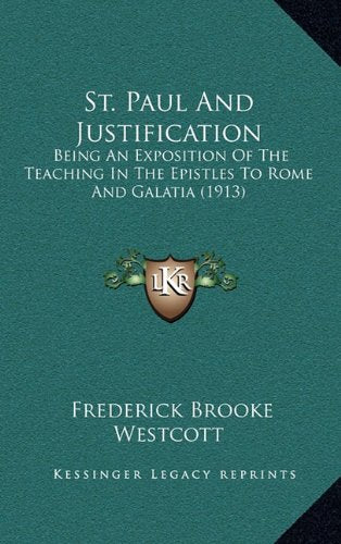 St. Paul And Justification: Being An Exposition Of The Teaching In The Epistles To Rome And Galatia (1913) Contemporary literature