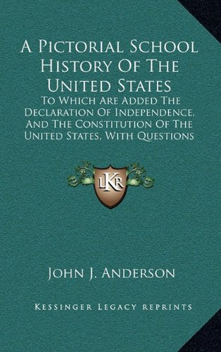 A Pictorial School History Of The United States: To Which Are Added The Declaration Of Independence, And The Constitution Of The United States, With Questions And Explanations (1867) Politics & History