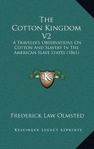 The Cotton Kingdom V2: A Traveler's Observations On Cotton And Slavery In The American Slave States (1861) Contemporary literature Books