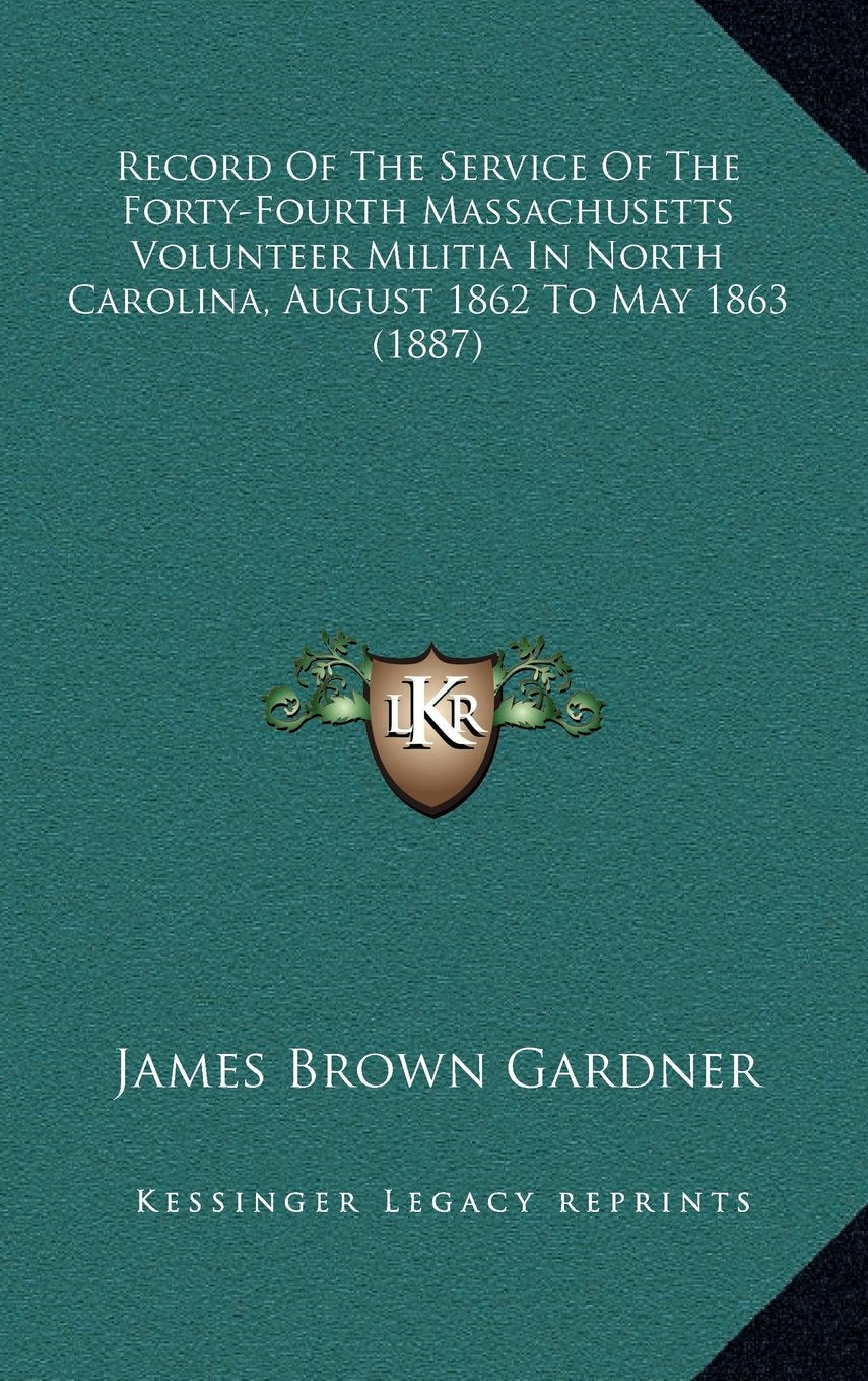 Record Of The Service Of The Forty-Fourth Massachusetts Volunteer Militia In North Carolina, August 1862 To May 1863 (1887) Contemporary literature Books