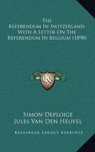 The Referendum In Switzerland, With A Letter On The Referendum In Belgium (1898) Contemporary literature