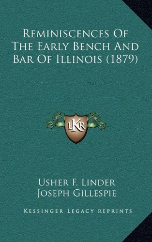Reminiscences Of The Early Bench And Bar Of Illinois (1879) Politics & History