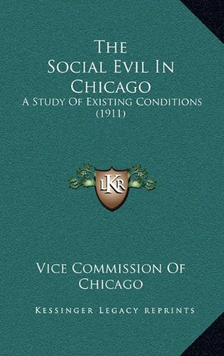 The Social Evil In Chicago: A Study Of Existing Conditions (1911) Contemporary literature