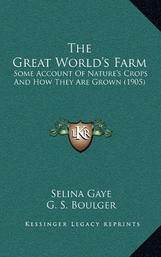 The Great World's Farm: Some Account Of Nature's Crops And How They Are Grown (1905) Contemporary literature Books
